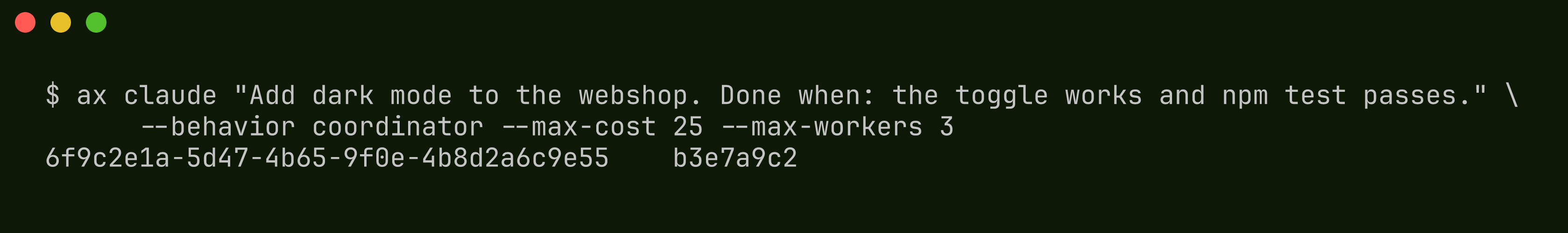 launching a coordinated run: ax claude with a dark-mode task, coordinator behavior, max-cost 25 and max-workers 3, and ax printing the new session id and the group id b3e7a9c2